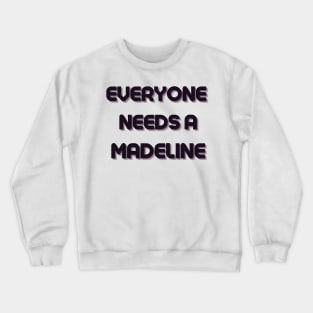 Madeline Name Design Everyone Needs A Madeline Crewneck Sweatshirt
